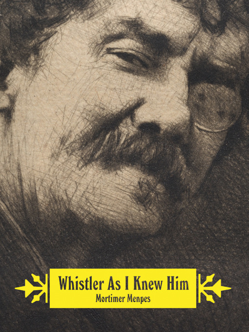 Title details for Whistler As I Knew Him by Mortimer Menpes - Available